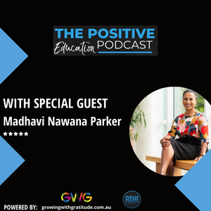 Episode #15 With Madhavi Nawana Parker – Why Teacher Wellbeing Must Be #1