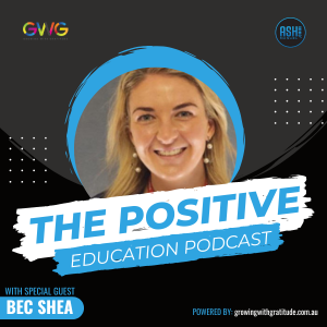 EPISODE #38 | Bec Shea - Executing Positive Education in the Classroom