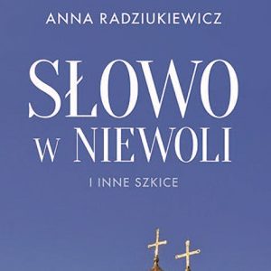 Relacja ze spotkania promocyjnego książki Anny Radziukiewicz "Słowo w Niewoli i inne szkice".