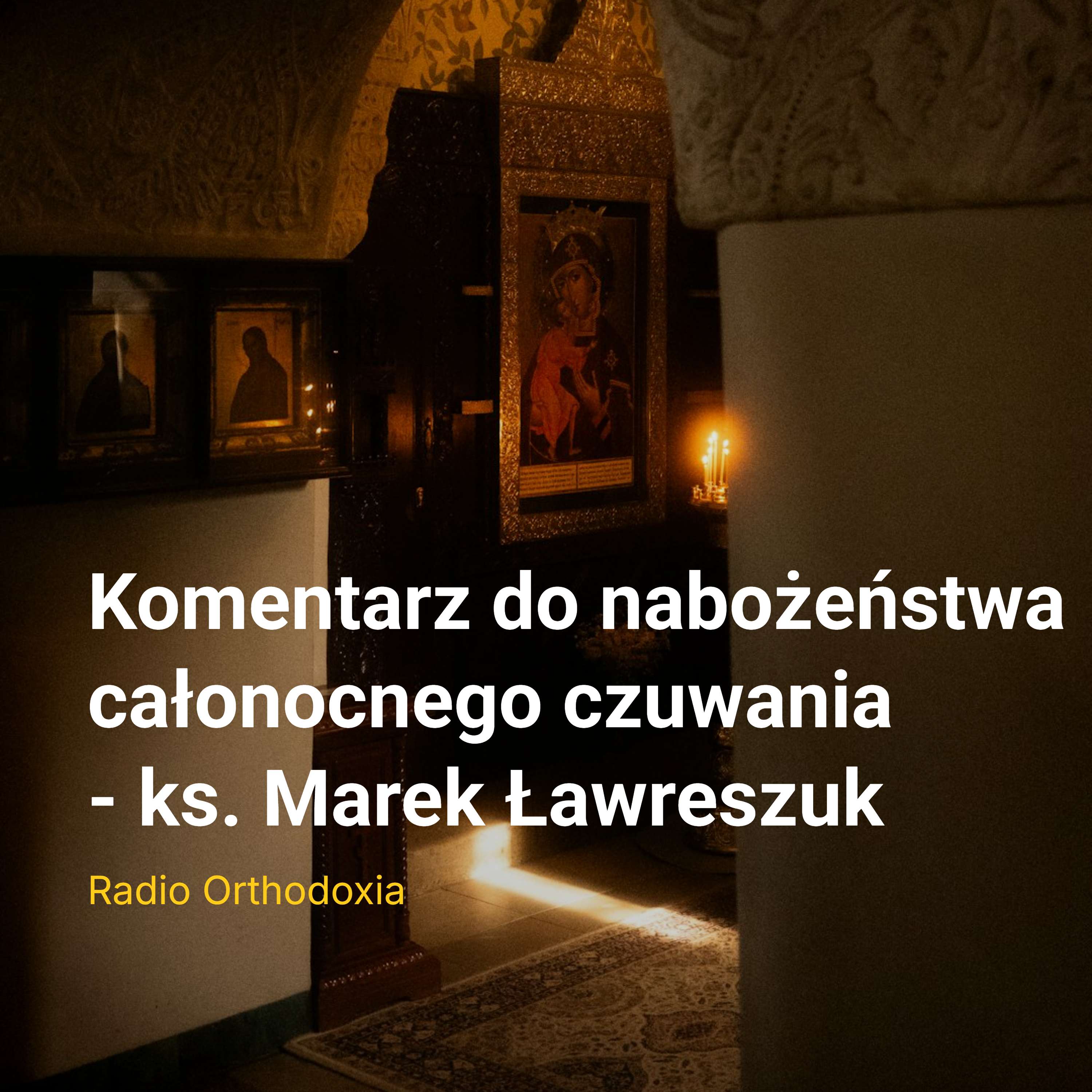 Odc. 5 Komentarz do nabożeństwa całonocnego czuwania - o. Marek Ławreszuk