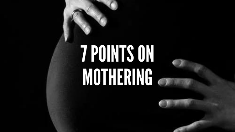 7 POINTS ON MOTHERING