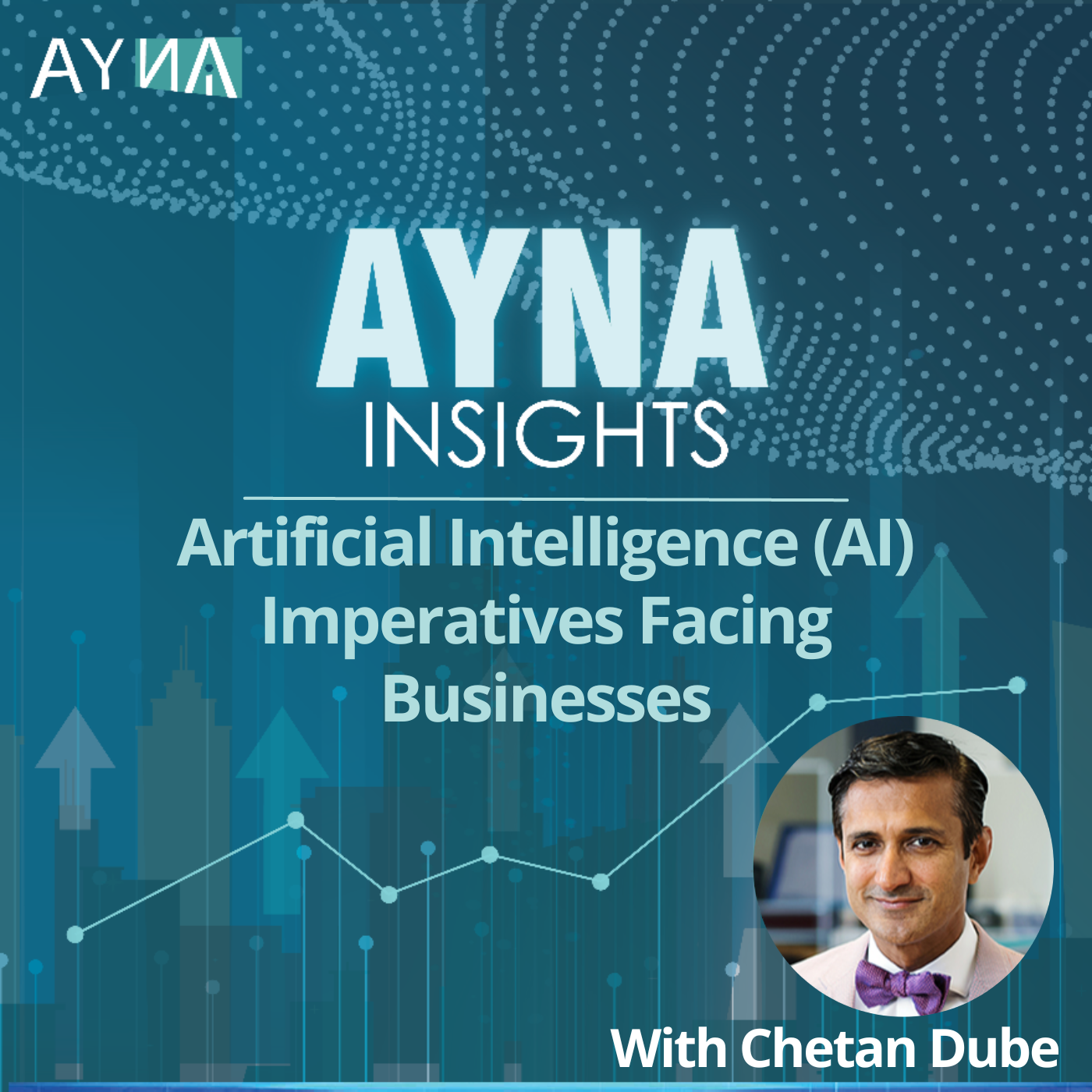 Chetan Dube: Artificial Intelligence (AI) Imperatives Facing Businesses
