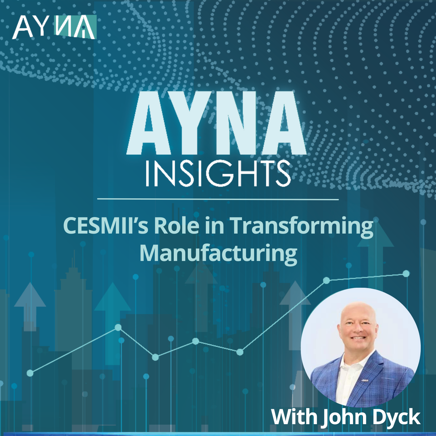 John Dyck: CESMII’s Role in Transforming Manufacturing