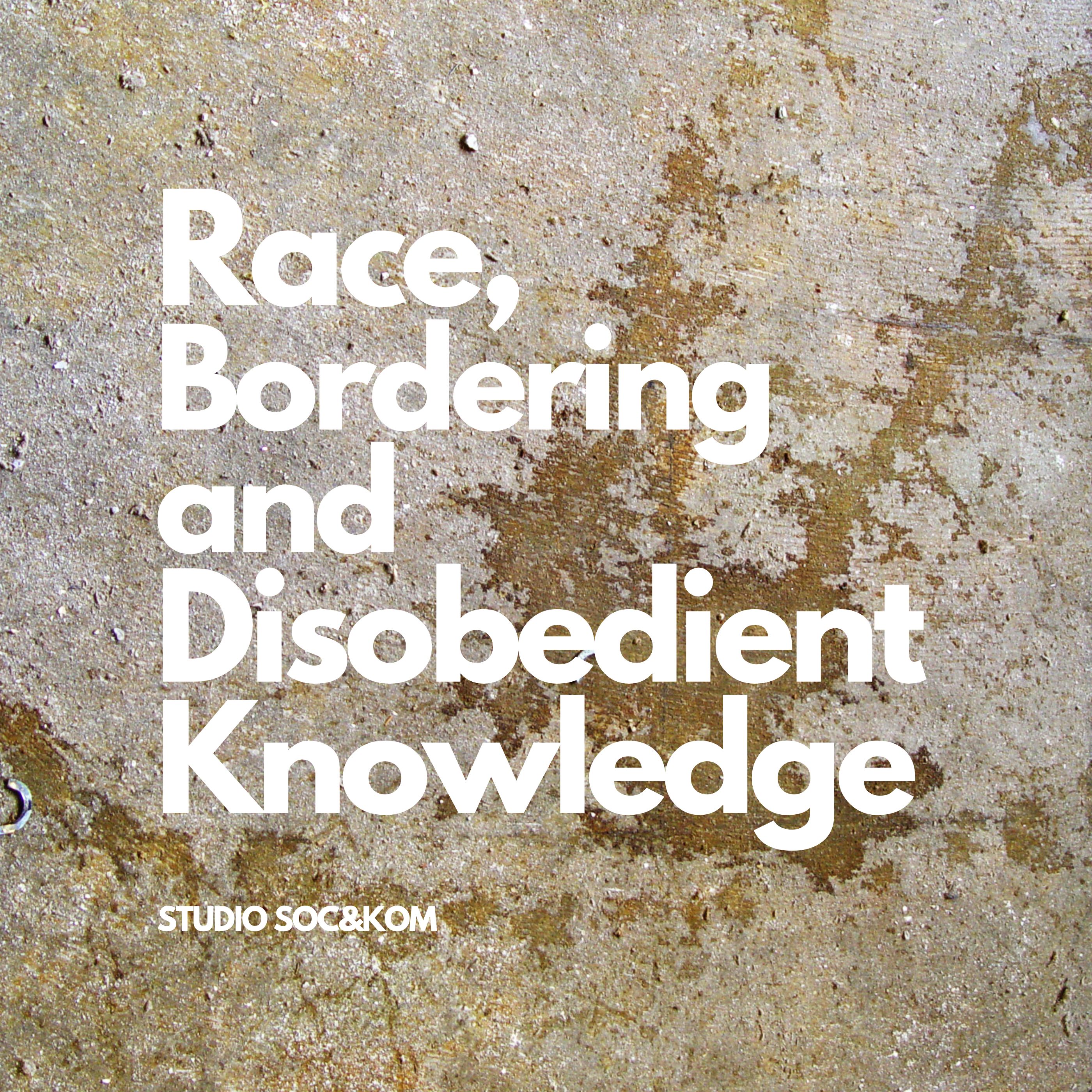 #1: About race, bordering and disobedient knowledge