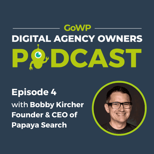 Ep. 4: Bobby Kircher — Founder & CEO of Papaya Search, on Understanding Your Clients, Partnerships, and Work-Life Balance & More.