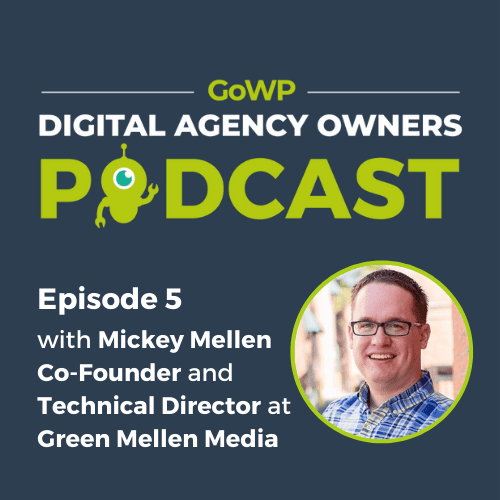Ep. 5: Mickey Mellen — Co-Founder of Green Mellen Media on Being an Agency Co-Owner, Finding the Right Business Partner, and More.