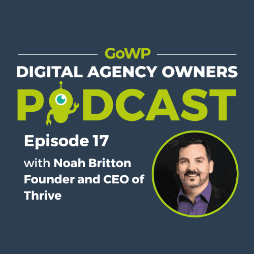 Ep. 17 — Noah Britton, Founder and CEO of Thrive on how to make the right decisions for your business, and more