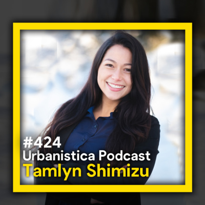 424. Smart in the City - Tamlyn Shimizu (Urbanistica Episode)