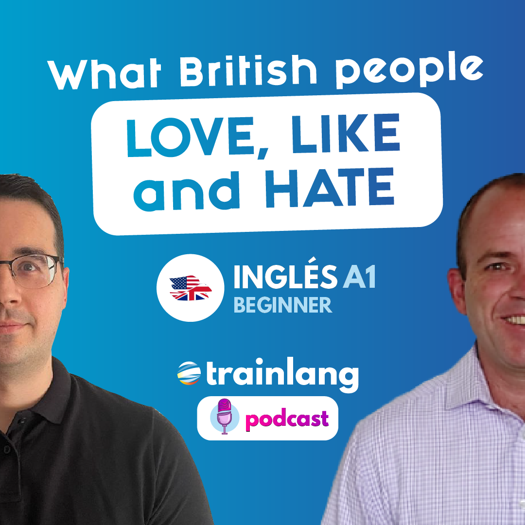 #9 What British people LOVE, LIKE and HATE | Podcast para aprender inglés