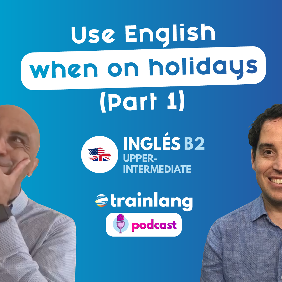 #18 Use English when on Holidays (Part 1) | Podcast para aprender inglés