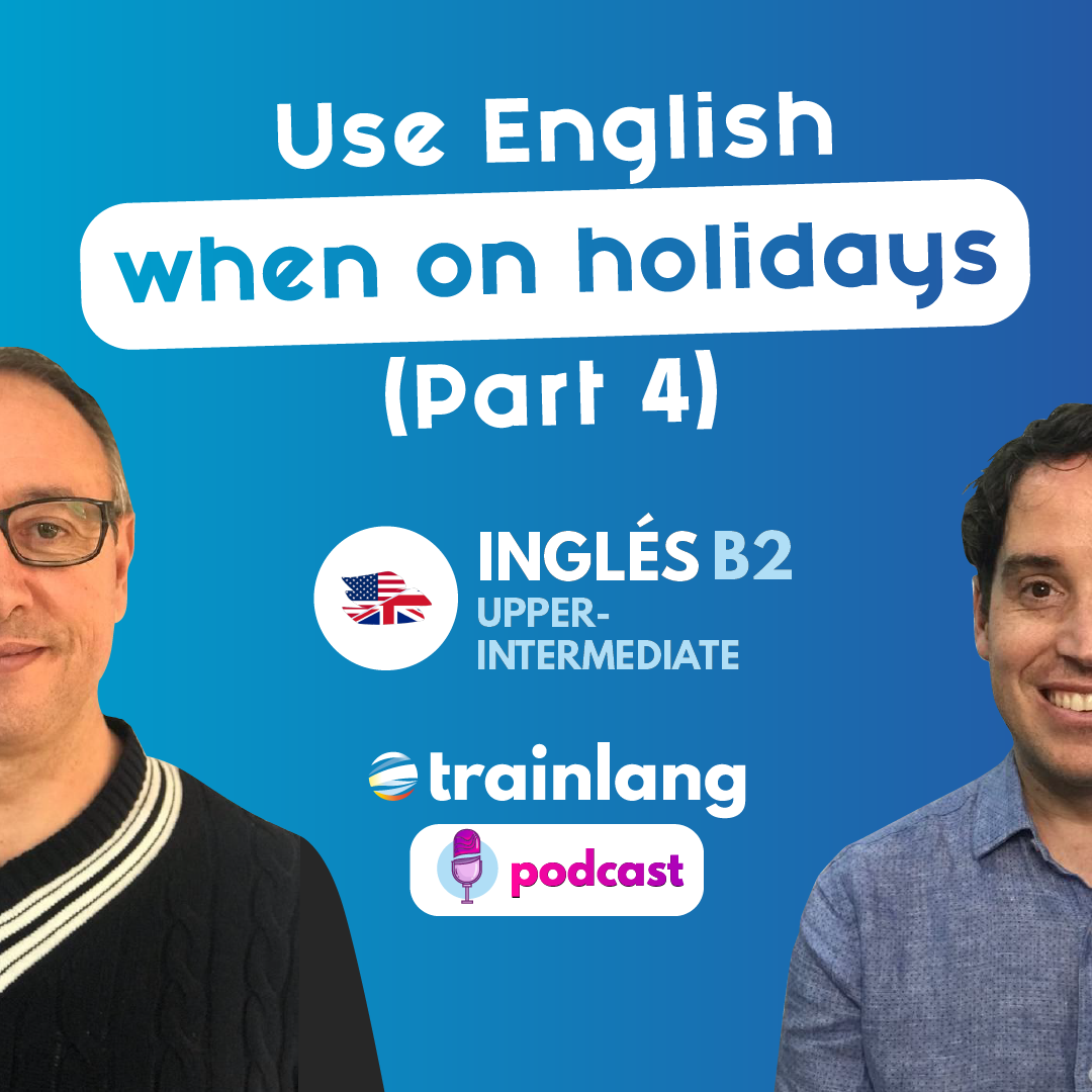 #21 Use English when on Holidays (Part 4) | Podcast para aprender inglés
