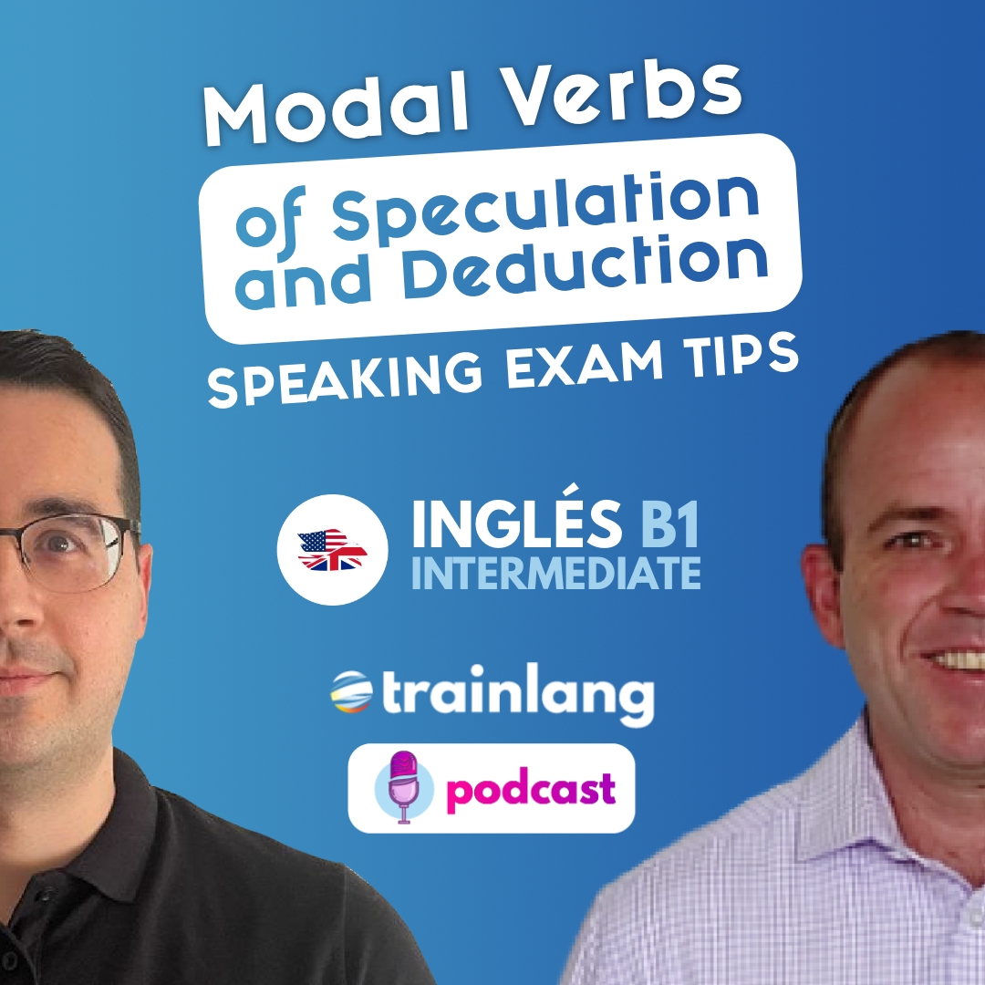 #25 Modal Verbs Speculation and Deduction - SPEAKING EXAM tips| Podcast para aprender inglés | B1