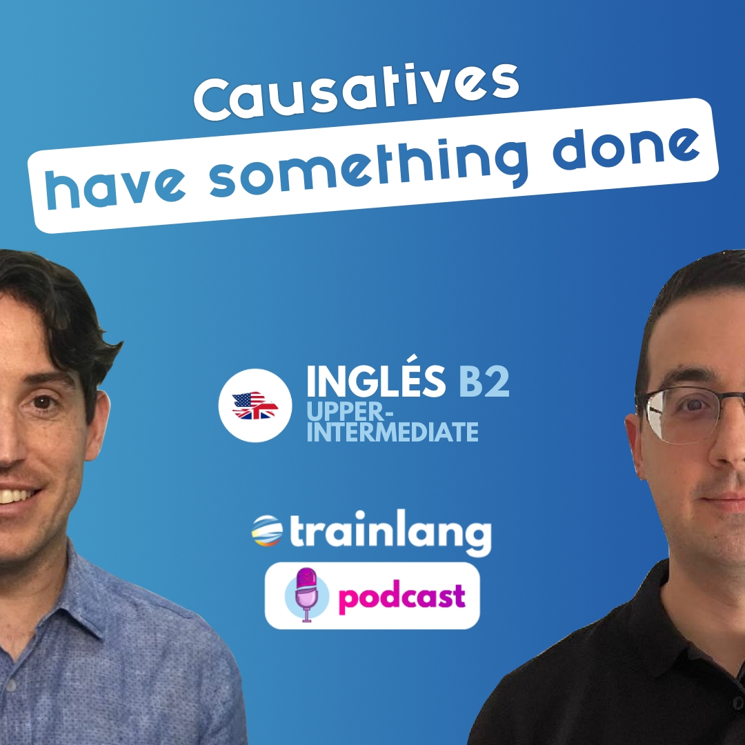 #26 Causatives: have and get something done | Podcast para aprender inglés | B2