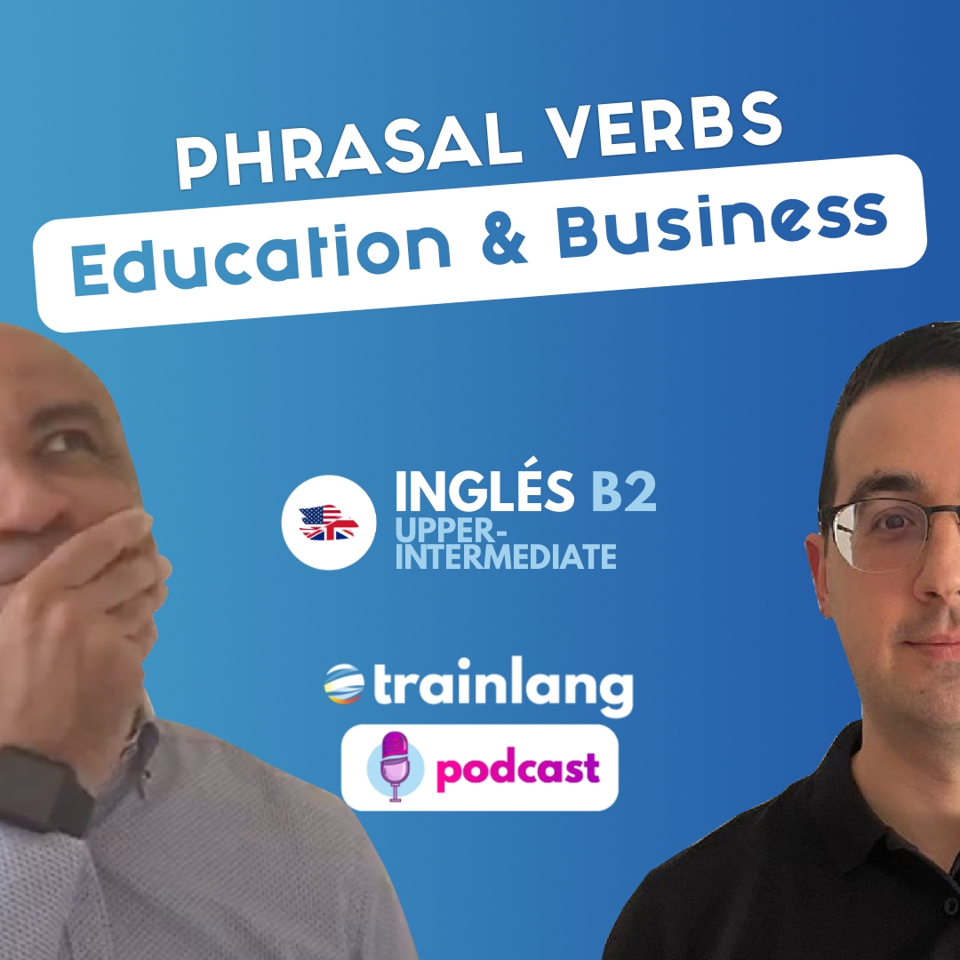 #27 Education & Business PHRASAL VERBS | Podcast para aprender inglés | B2