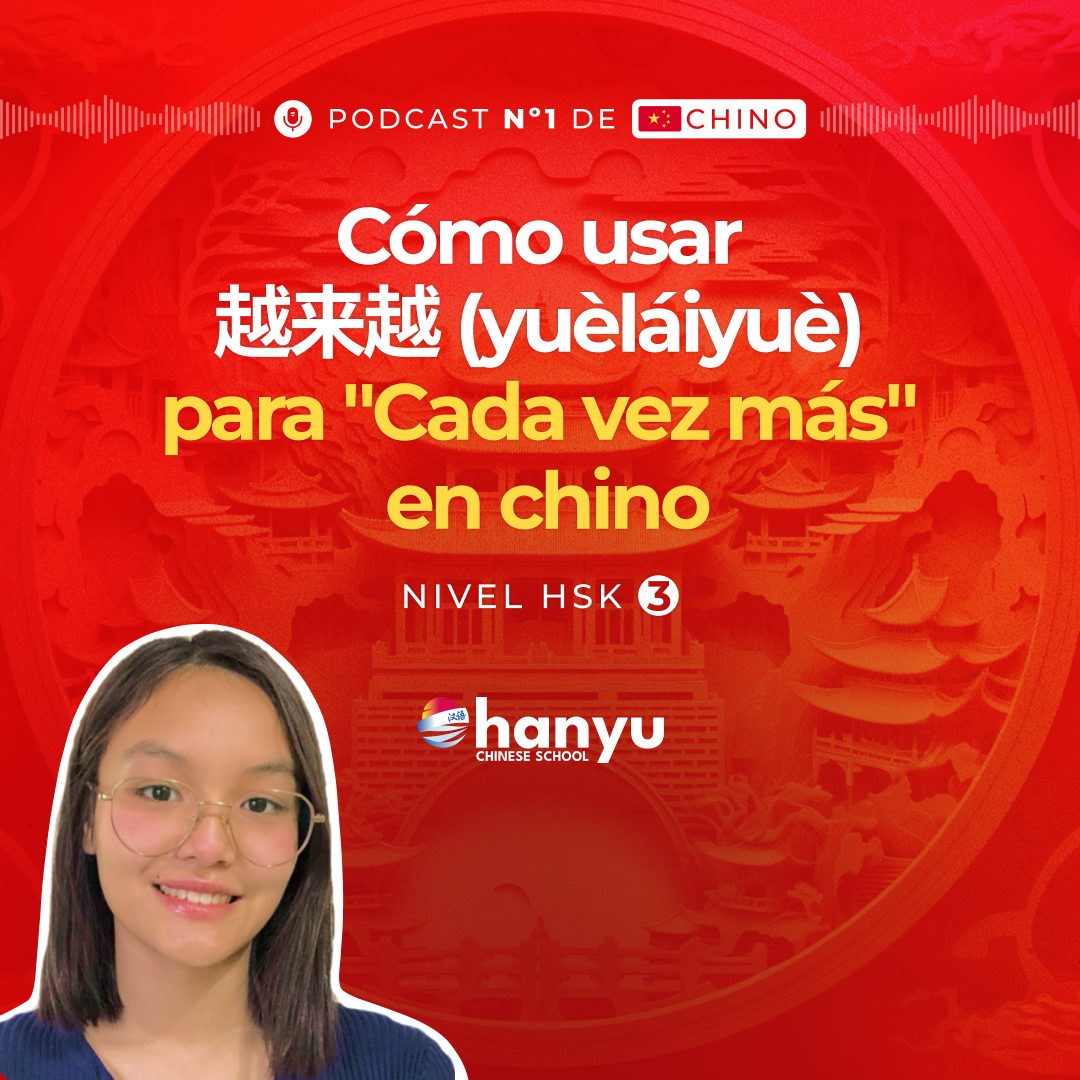 #9 Cómo decir “Cada vez más” con 越来越 (yuèláiyuè) | Aprende Chino Online | Podcast HSK3 Masterclass | T2 E9