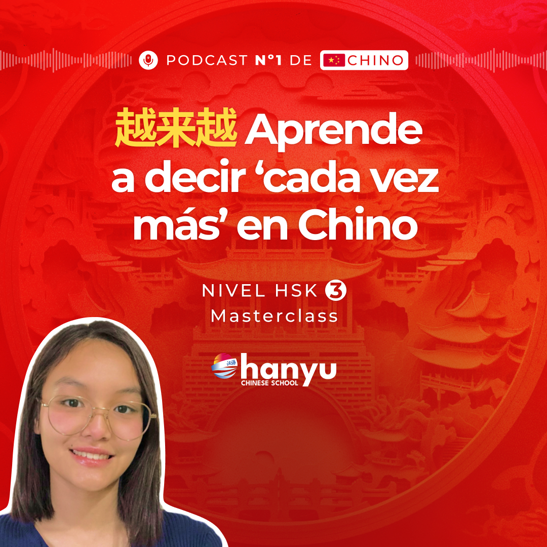 #9 Cómo decir “Cada vez más” con 越来越 (yuèláiyuè) | Aprende Chino Online | Podcast HSK3 Masterclass | T2 E9