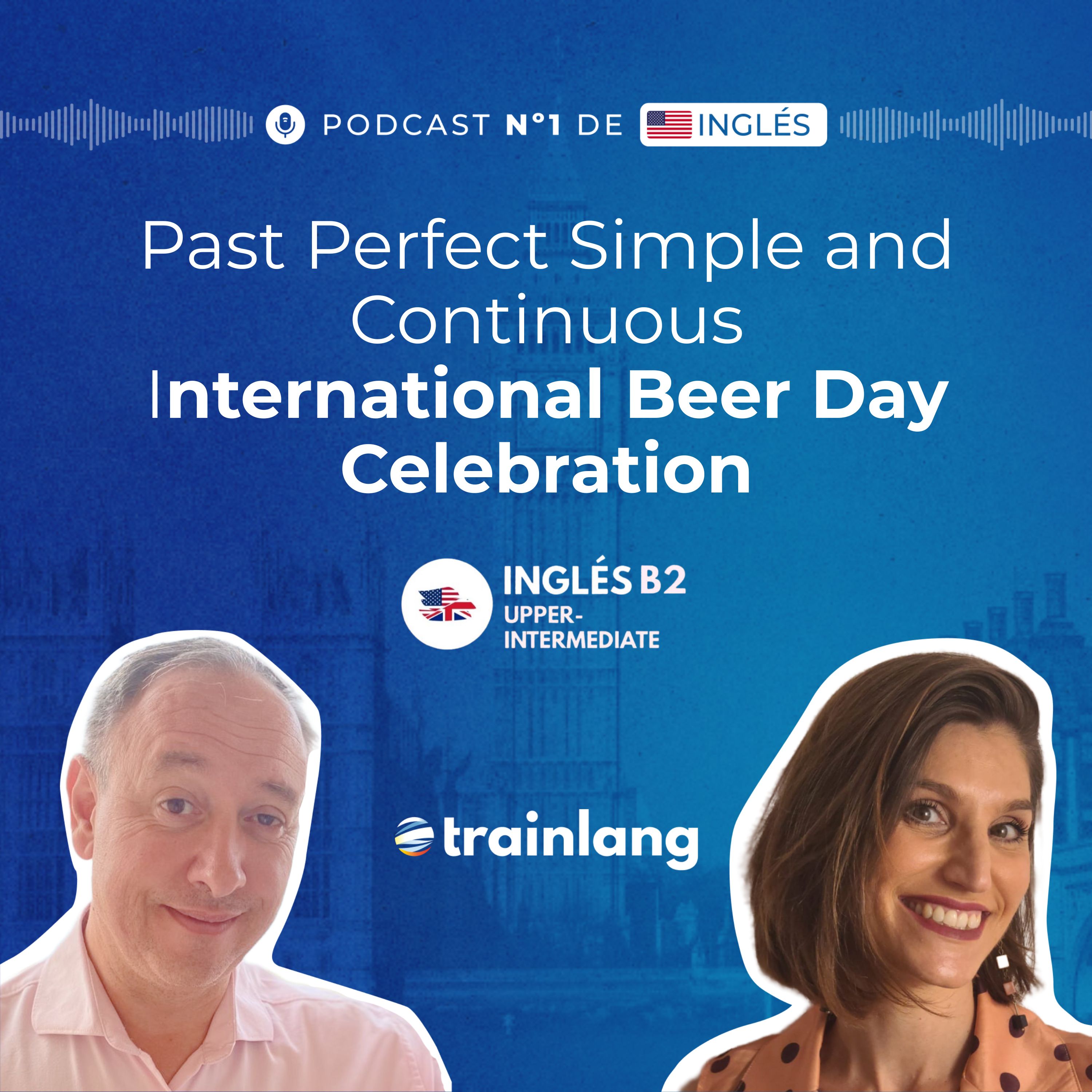 #42 Past Perfect Simple and Continuous & International Beer Day Celebration | B2