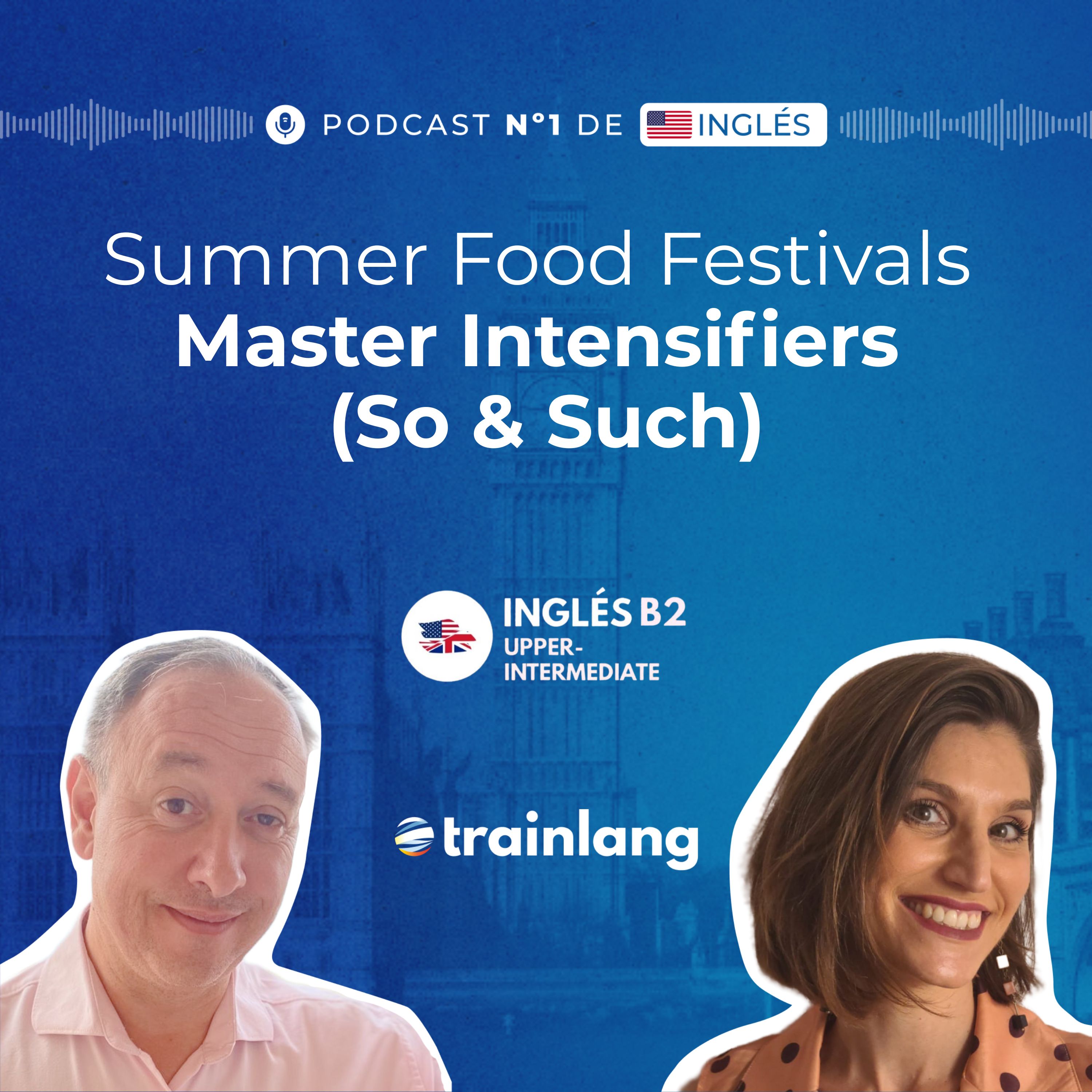 #43 Intensifiers: So & Such | Summer Food Festivals in the UK & USA | B2 Podcast