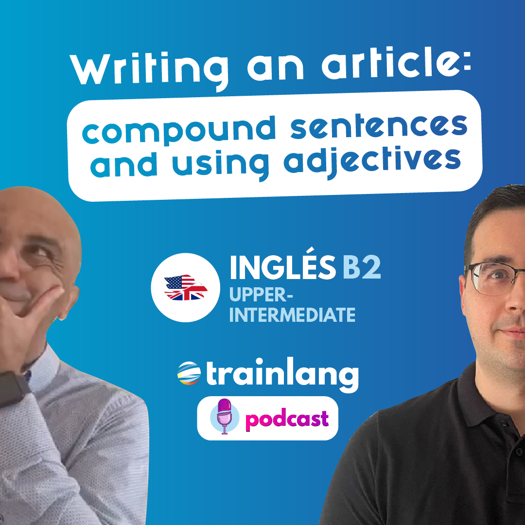 #5 Writing an article: compound sentences and using adjectives | Podcast para aprender inglés
