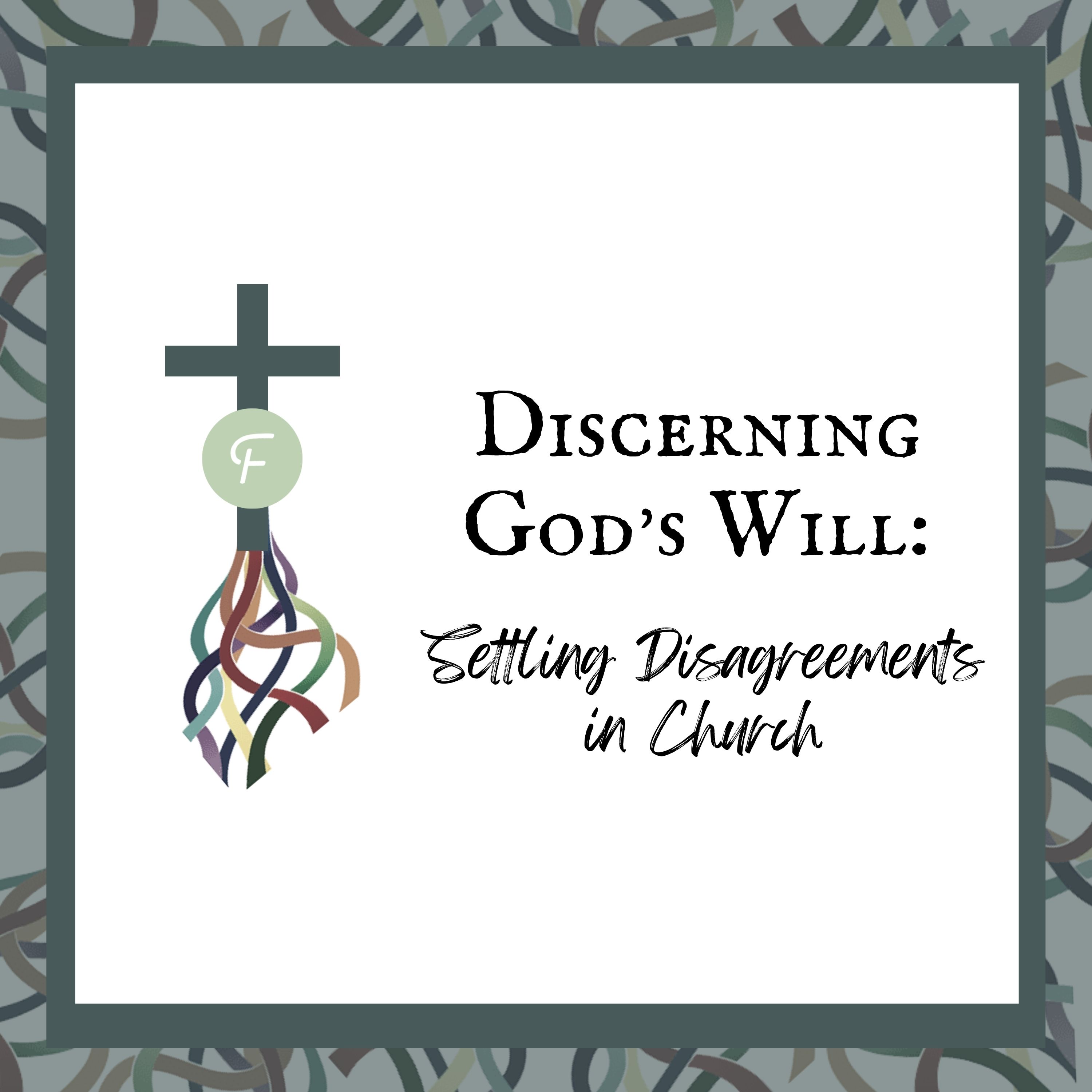 Discerning God&#39;s Will: Settling Disagreements in Church