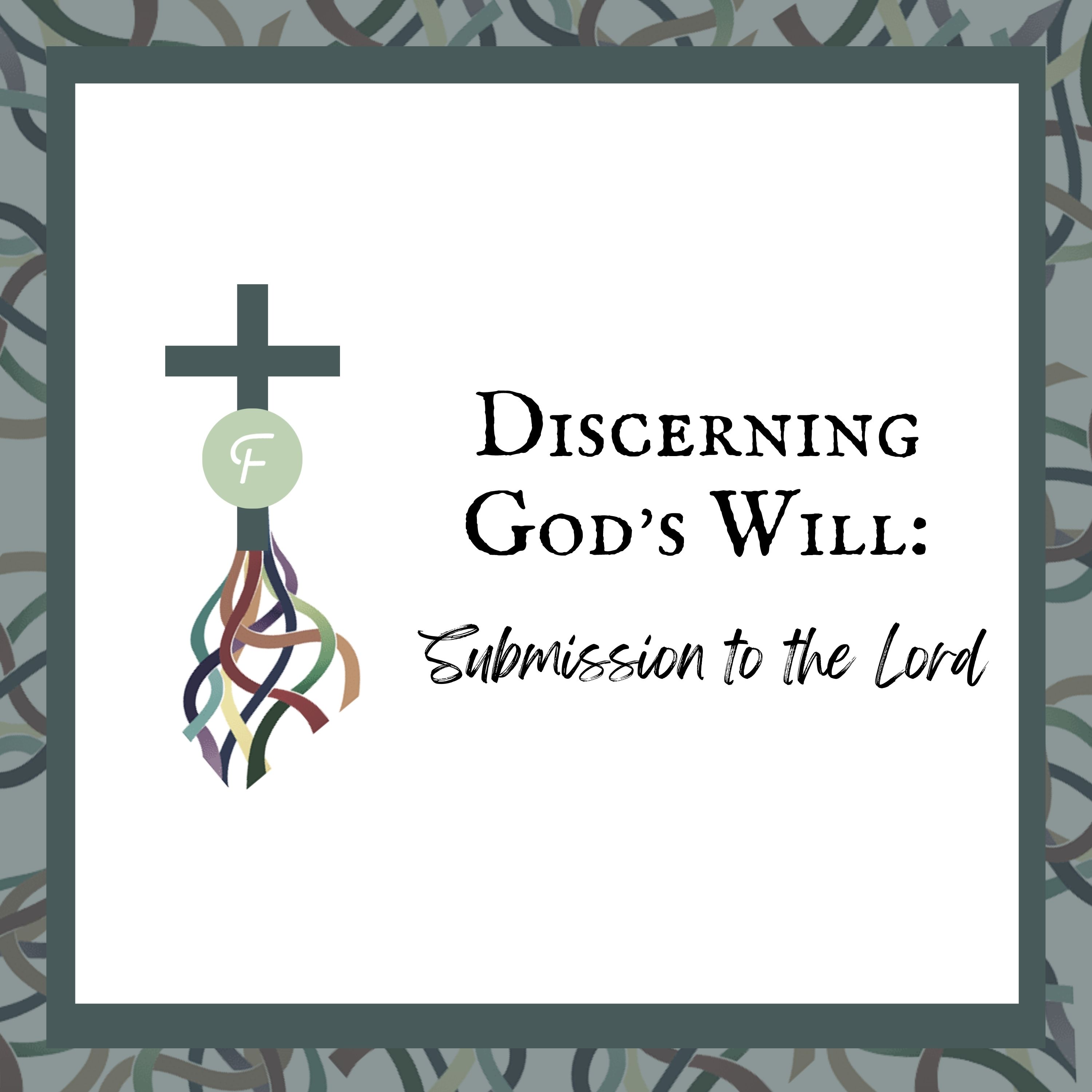 Discerning God&#39;s Will: Submission to the Lord