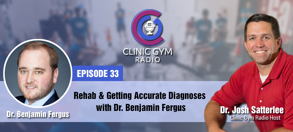 Rehab & Getting Accurate Diagnoses with Dr. Benjamin Fergus