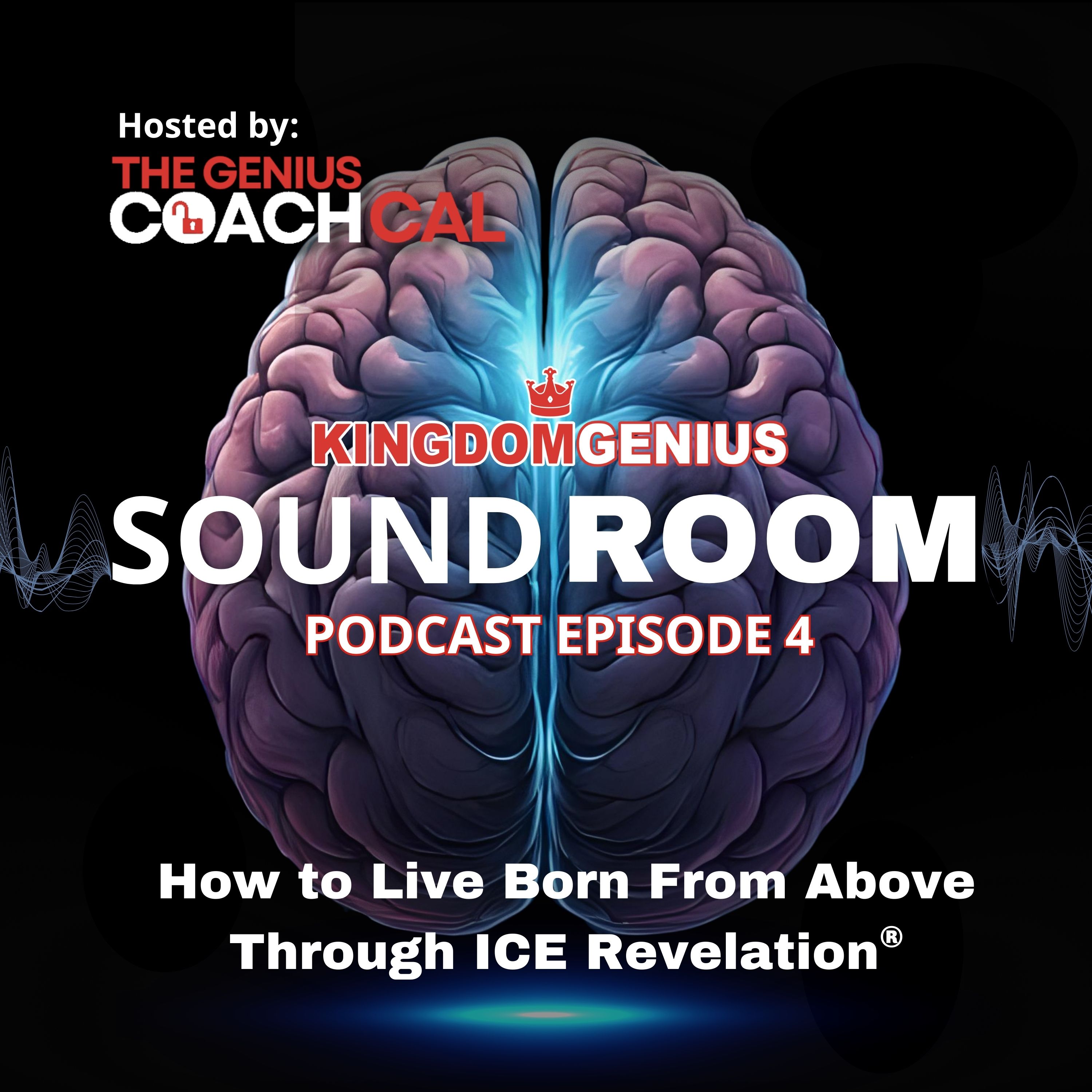 Episode 4: How to Live Born From Above with ICE Revelation | Kingdom Genius Identity Transformation