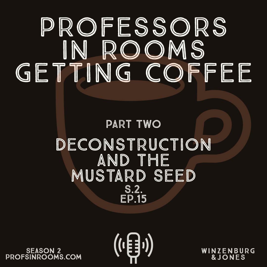 Deconstruction and the Mustard Seed, Part 2