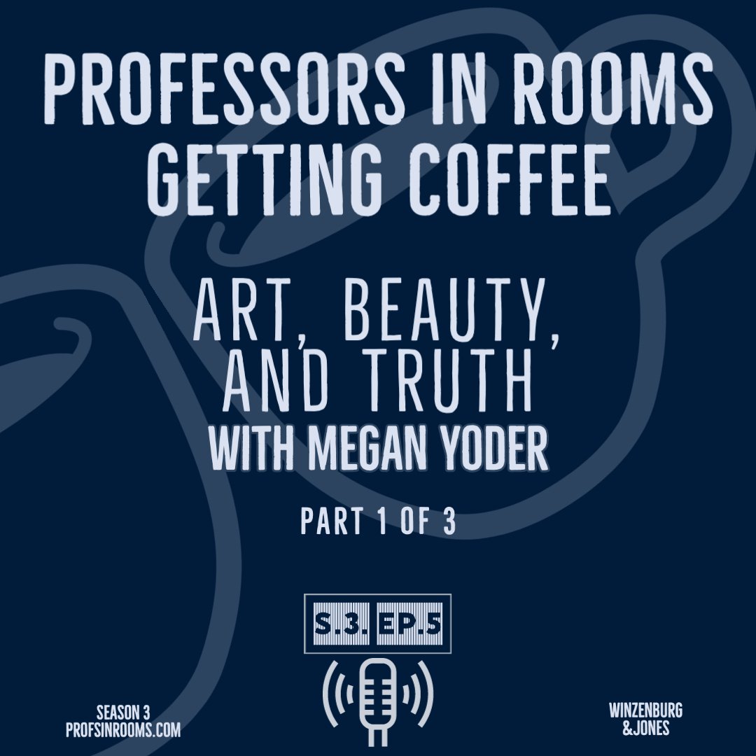 Art, Beauty, and Truth with Megan Yoder pt. 1 of 3