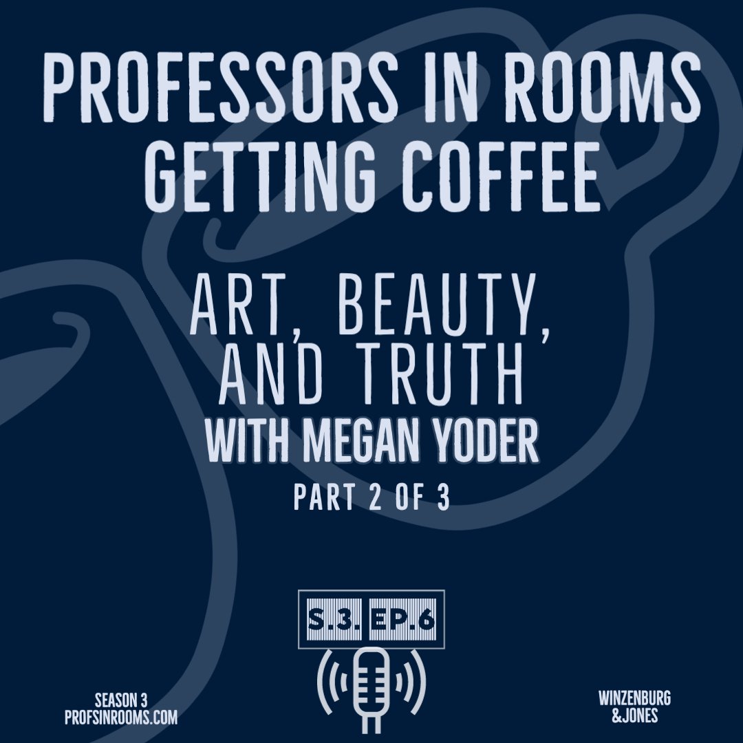 Art, Beauty, and Truth with Megan Yoder pt. 2 of 3