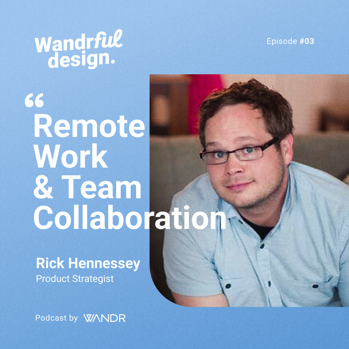 Ep. 3 • Remote Work and Team Collaboration with Rick Hennessey