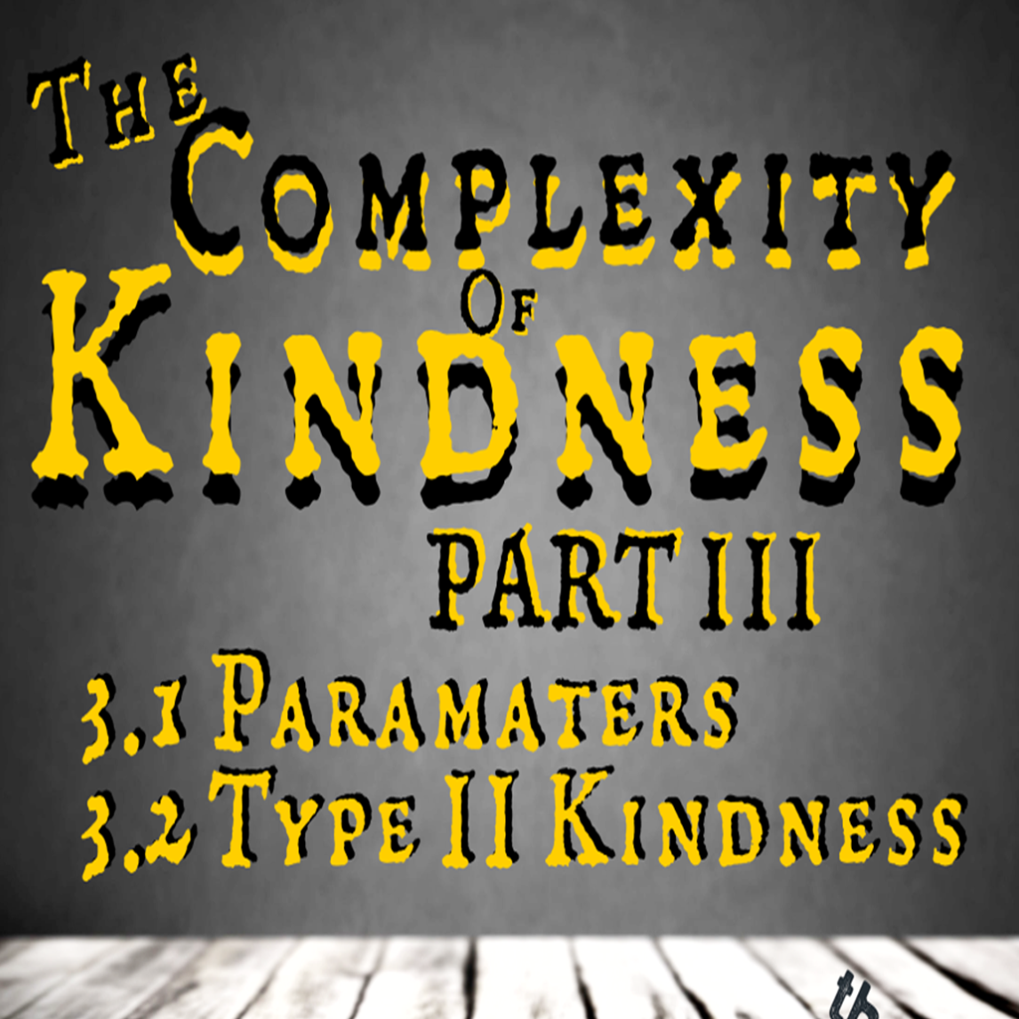 Complexity of Kindness PART 3.1 Parameters of Kindness
