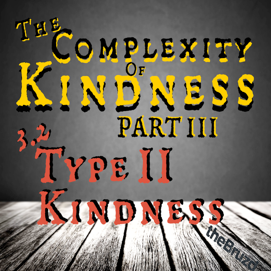 Complexity of Kindness PART 3.2 Type 2 Kindness