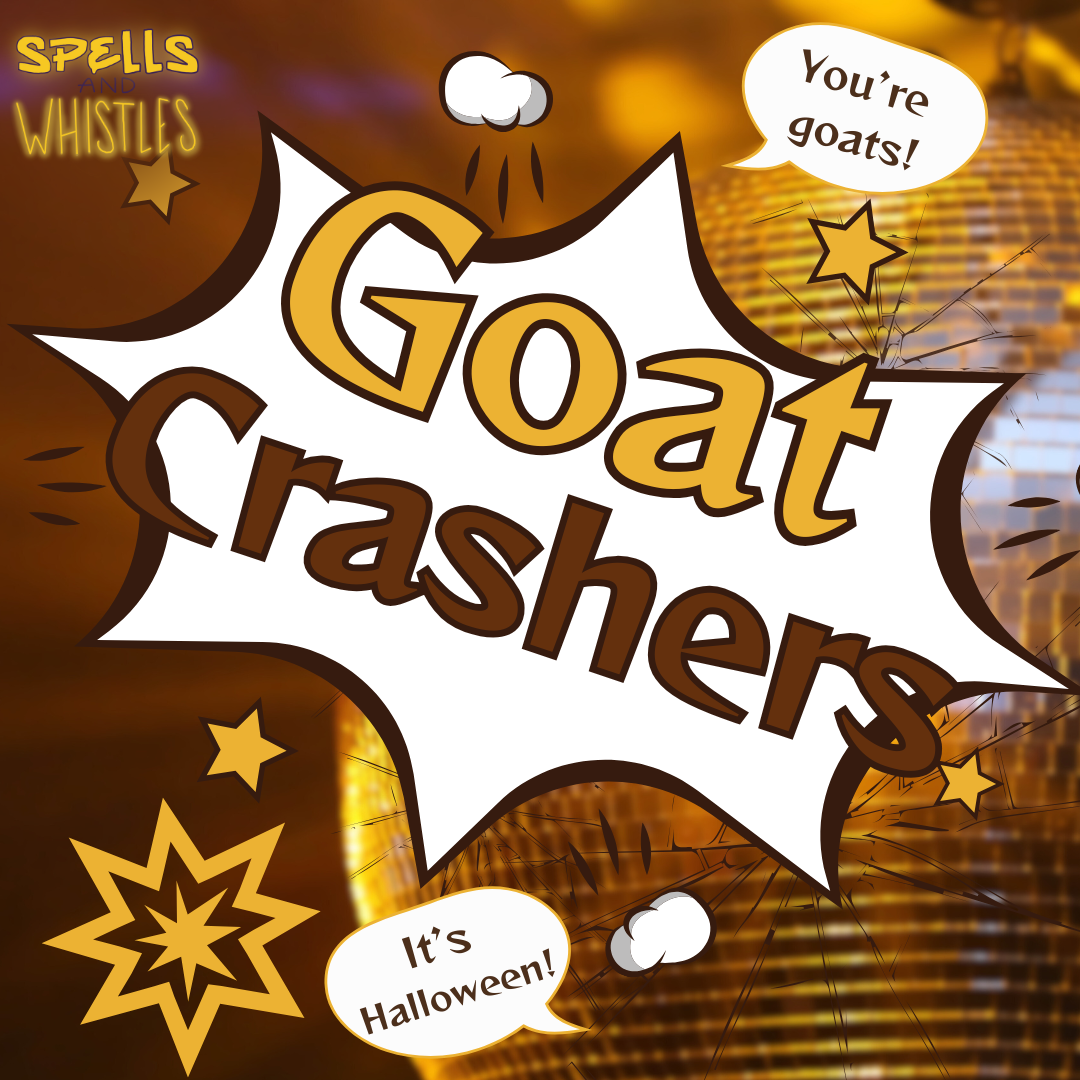 Goat Crashers: You're Goats. It's Halloween.