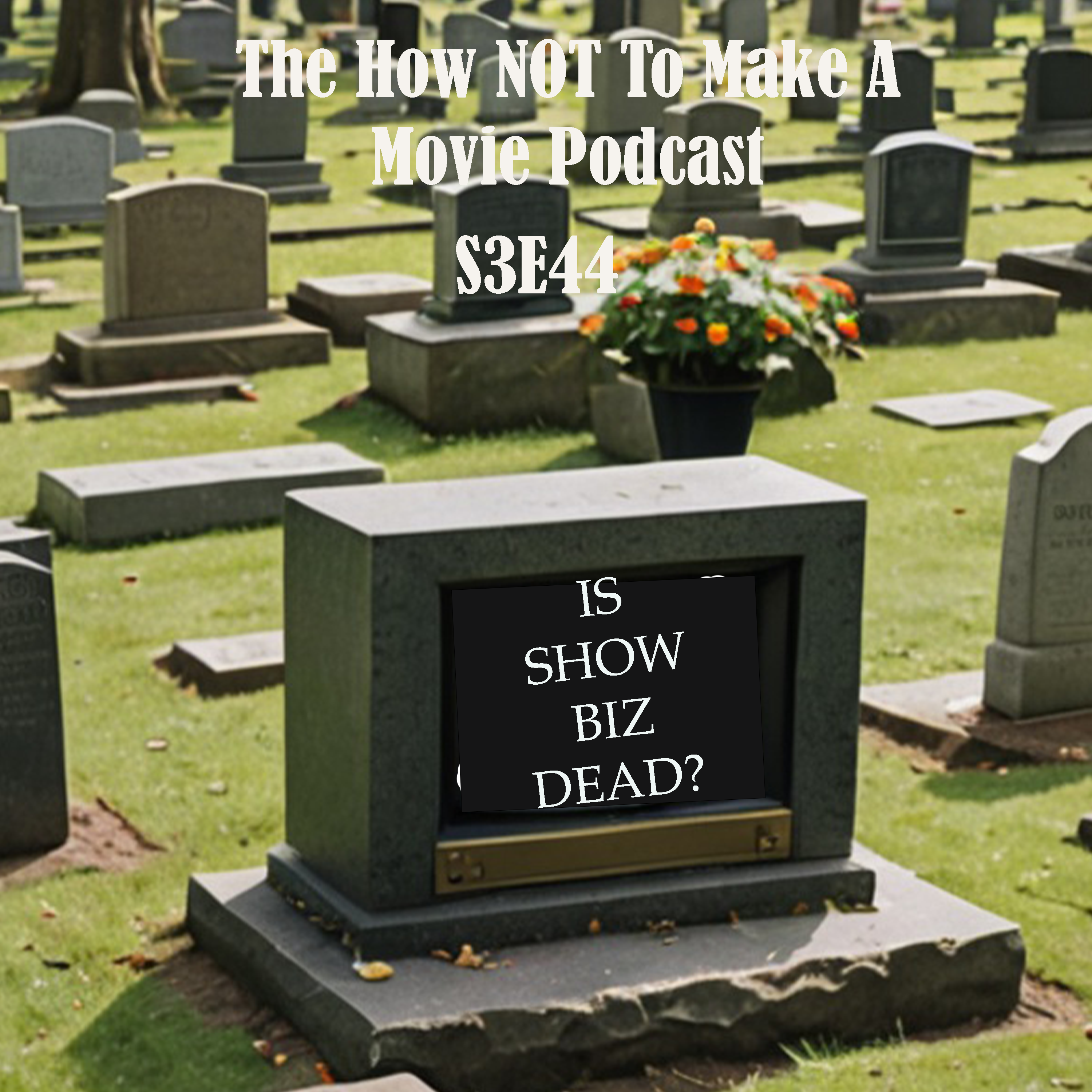 S3E44: Is Show Biz Dead?