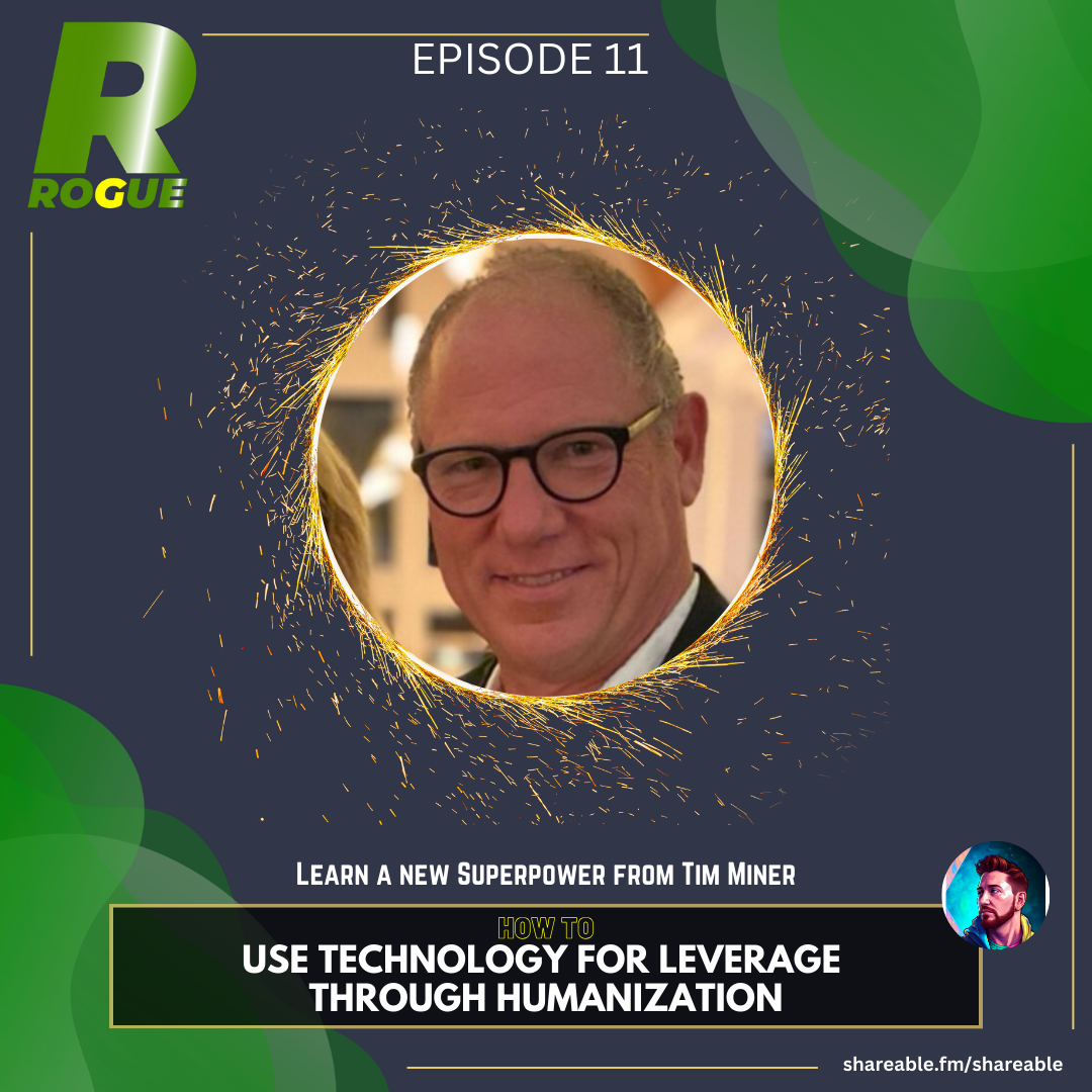 How to Use Technology for Leverage through Humanization with Tim Miner