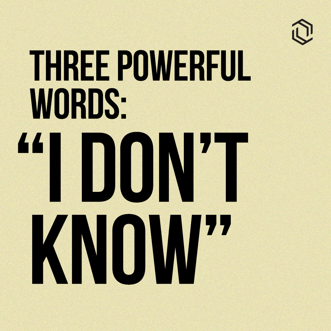 #12: Three Powerful Words: "I Don't Know"