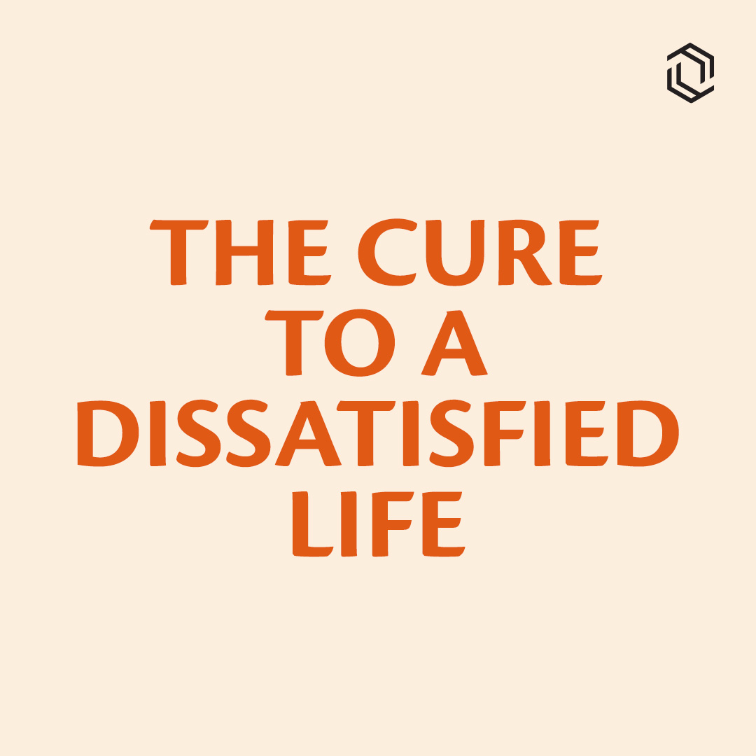 #20: The Cure To A Dissatisfied Life