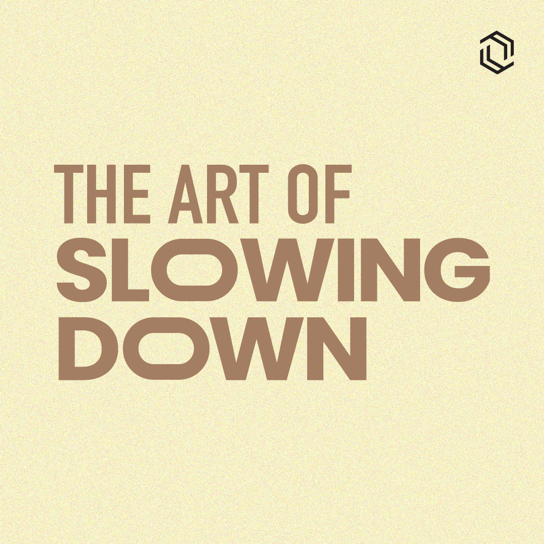 #21: The Art Of Slowing Down