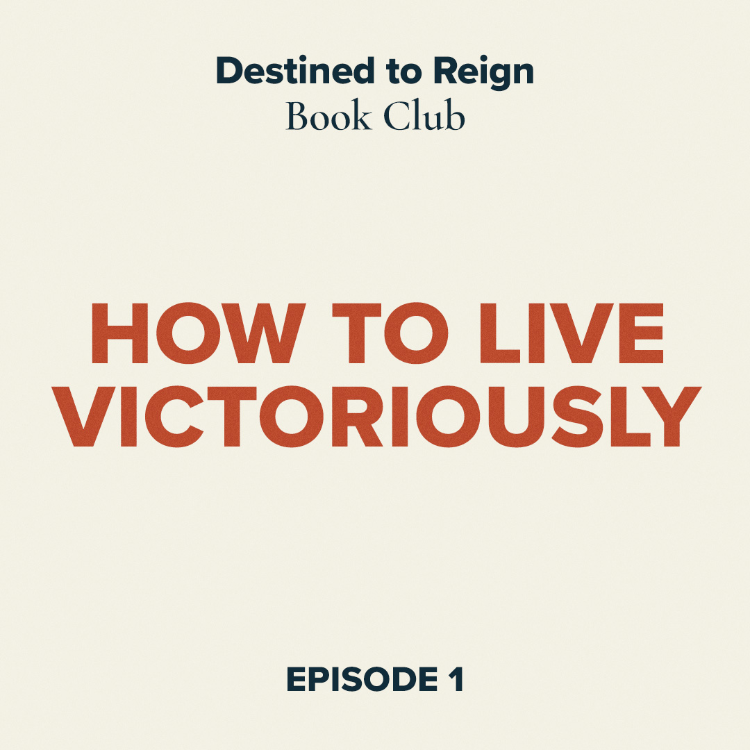 Destined to Reign Book Club Ep. 1 - How to Live Victoriously