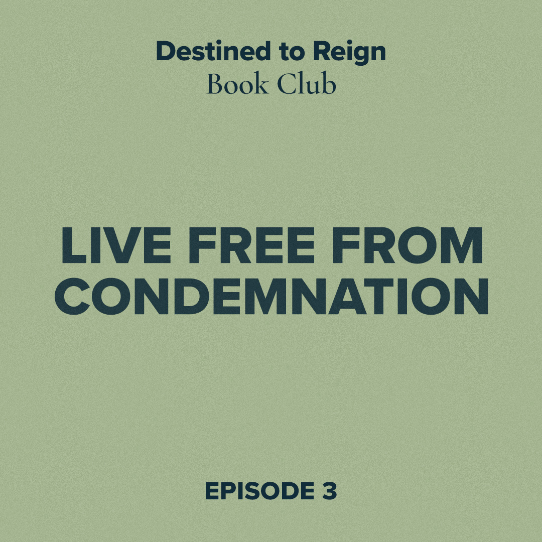 Destined to Reign Book Club Ep. 3 - Live Free From Condemnation