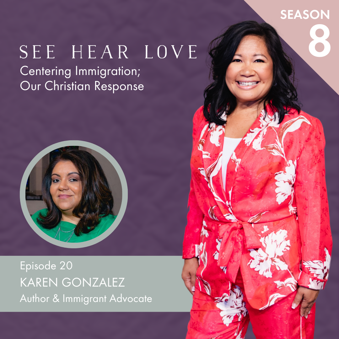 Season 8 Ep. 20 Centering Immigration; Our Christian Response with Karen Gonzalez