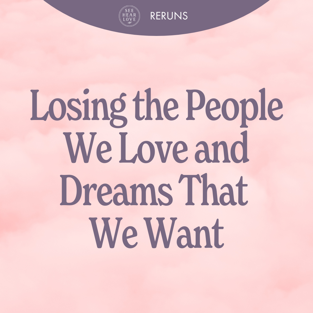 RERUN: Losing People That We Love and Dreams That We Want