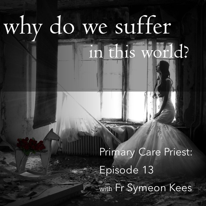 Episode 13: why do we suffer in this world?