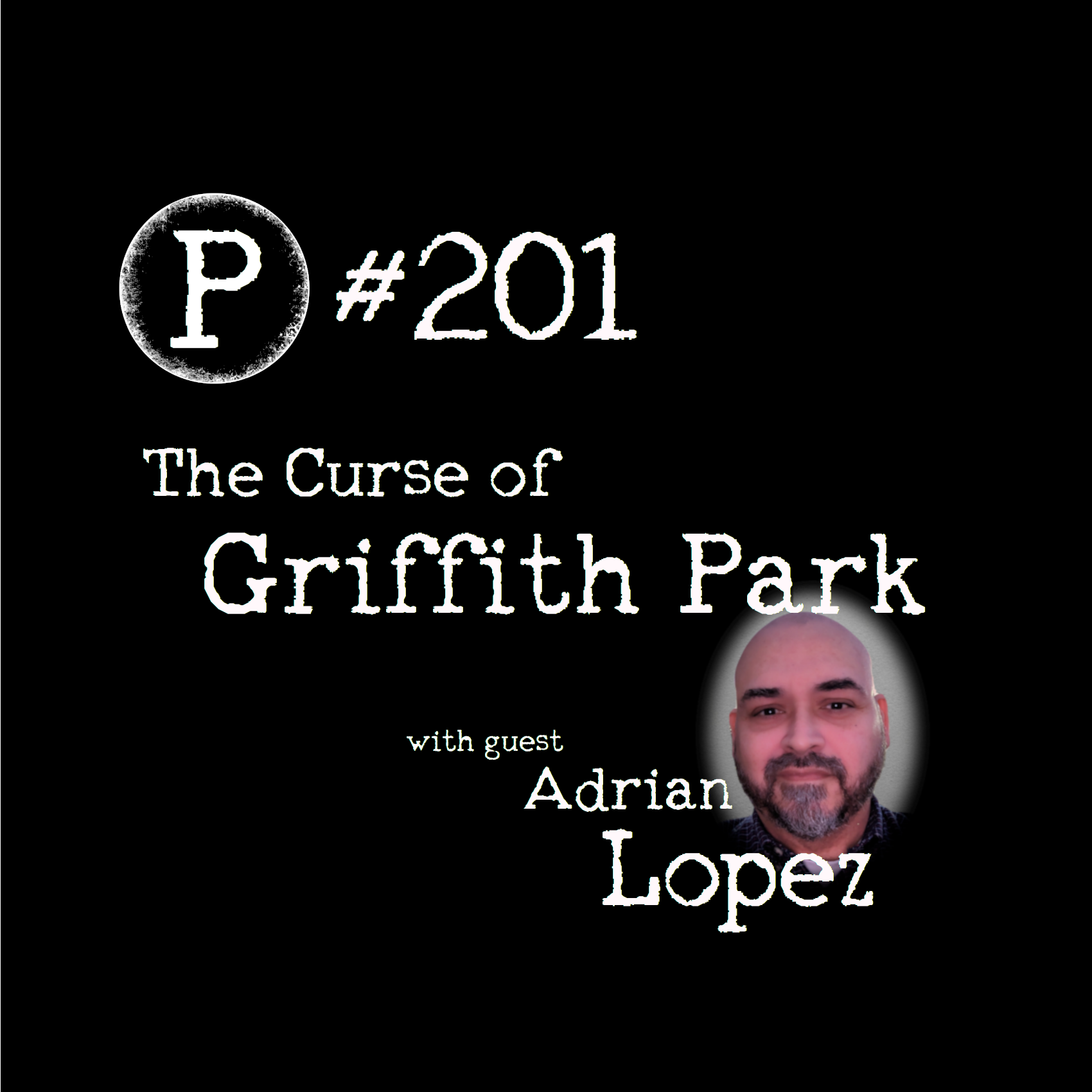 The Curse of Griffith Park with Adrian Lopez