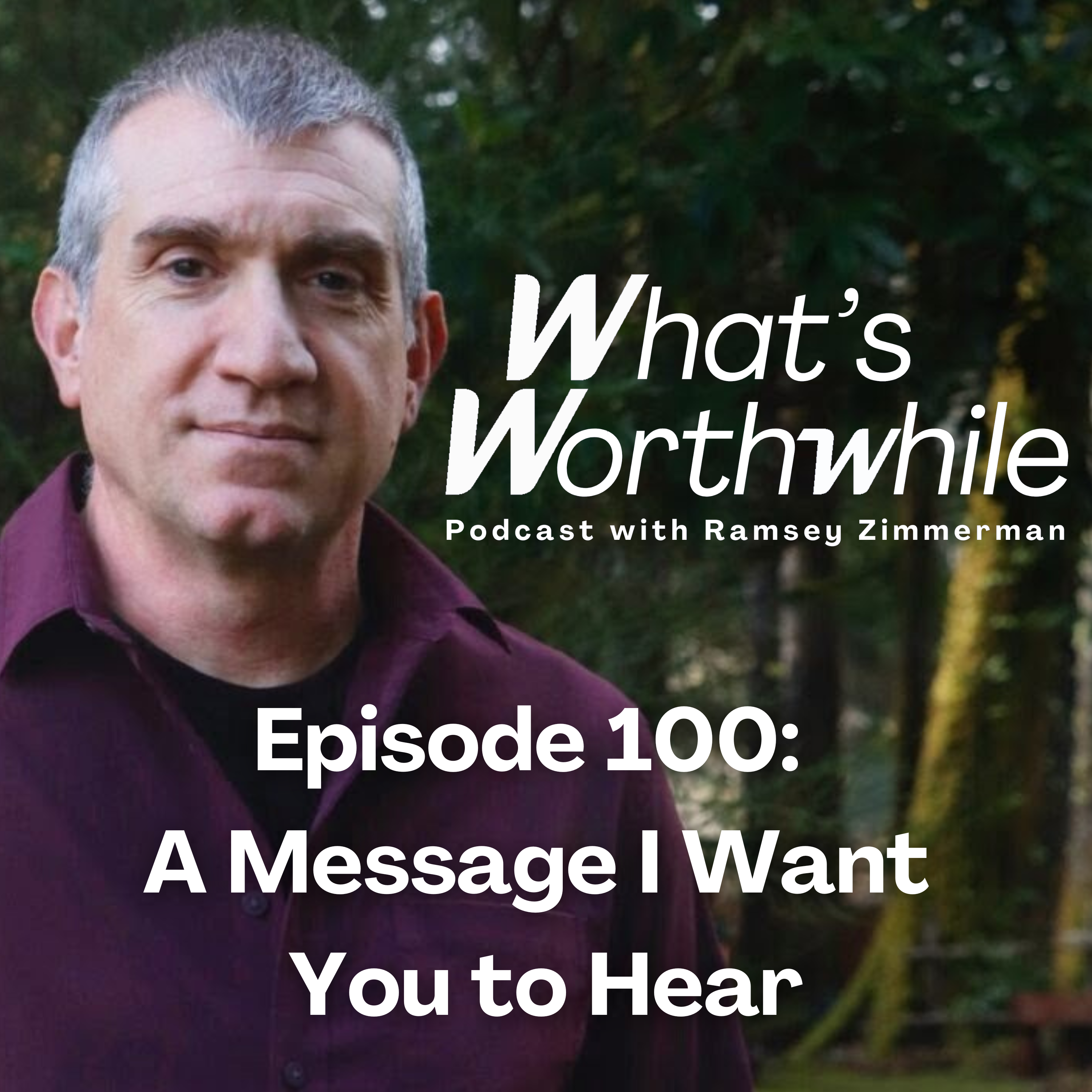 Episode 100: A Message I Want You to Hear