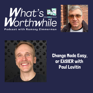Change Made Easy, or EASIER with Paul Levitin