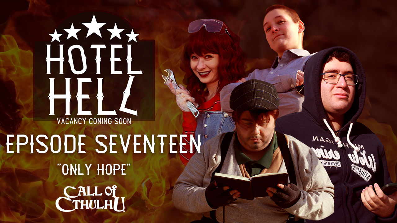 Call of Cthulhu RPG | Hotel Hell FINALE | Episode 17 "Only Hope"