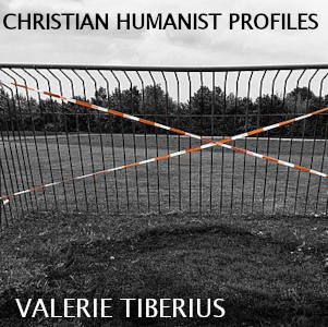 Christian Humanist Profiles 248: Valerie Tiberius