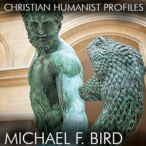 Christian Humanist Profile 255: Michael F. Bird